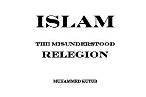 2. Islam The Misunderstood Religion [Muhammed Kutub]