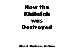 How Khilafah Was Destroyed