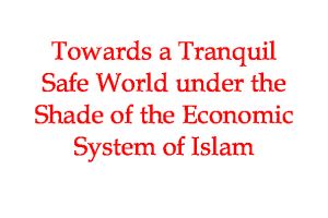 Safe World Under Islamic Economic System